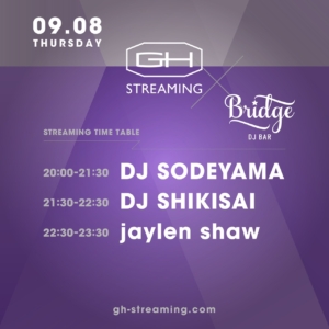 9/8 (Thu.) GH STREAMING × DJ BAR Bridge SHINJUKU DJ SODEYAMA/DJ SHIKISAI/jaylen shaw